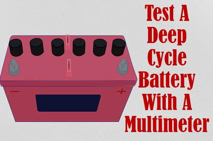 How to Test A Deep Cycle Battery with A Multimeter