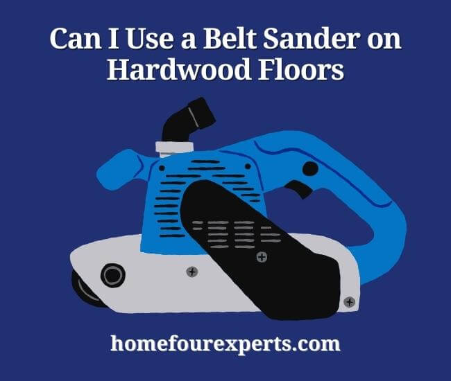 can i use a belt sander on hardwood floors