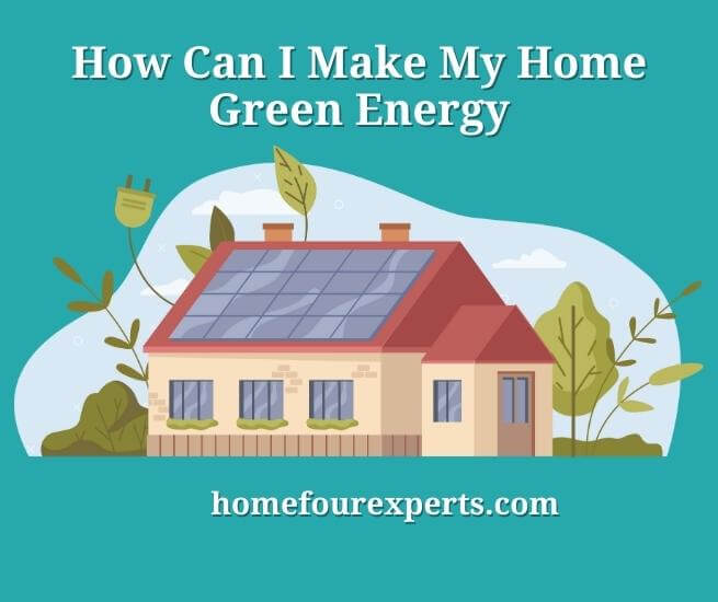 how can i make my home green energy