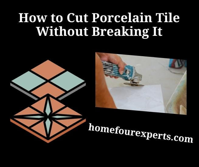 how to cut porcelain tile without breaking it