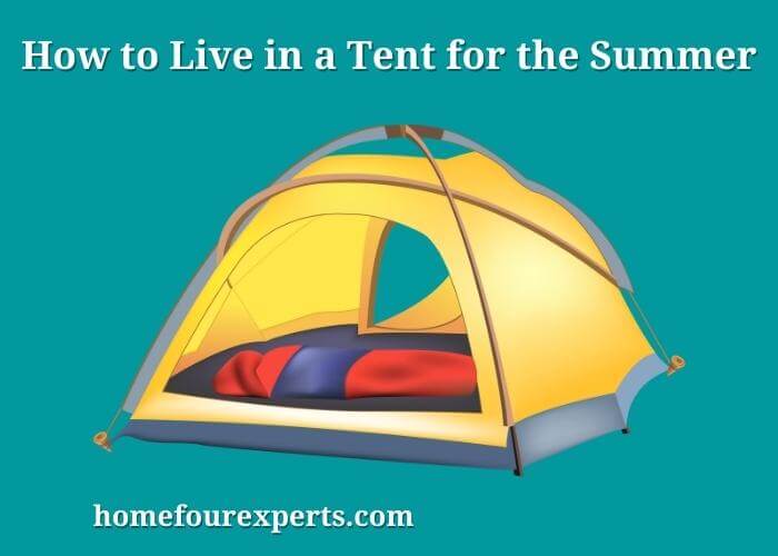 how to live in a tent for the summer