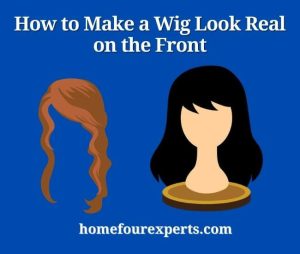 how to make a wig look real on the front