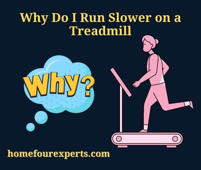 why do i run slower on a treadmill