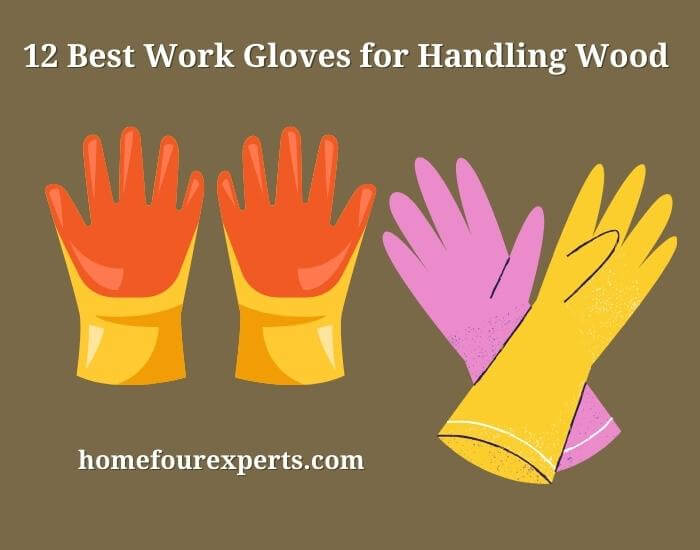 12 best work gloves for handling wood