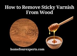 how to remove sticky varnish from wood