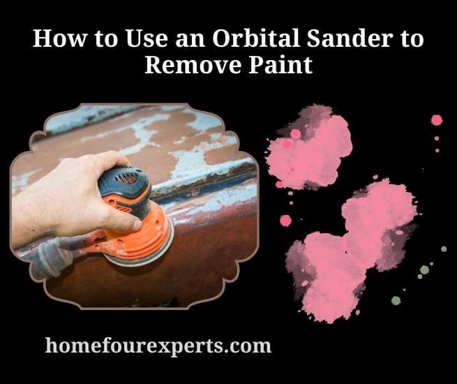 how to use an orbital sander to remove paint