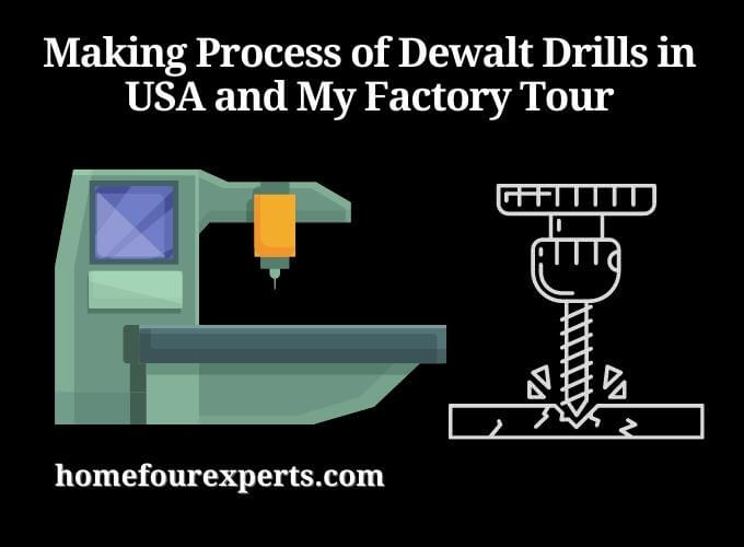making process of dewalt drills in usa and my factory tour