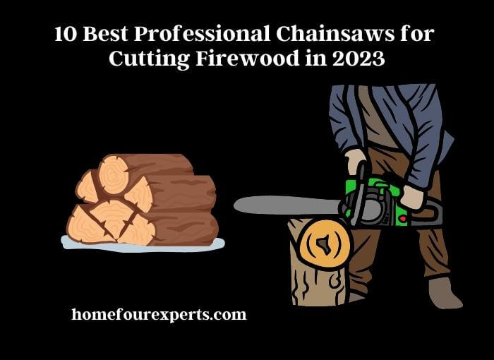 10 best professional chainsaws for cutting firewood in 2023 (1)
