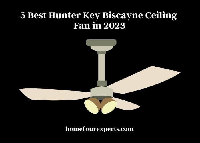 5 best hunter key biscayne ceiling fan in 2023