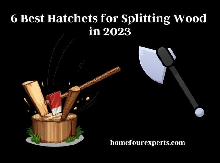 6 best hatchets for splitting wood in 2023