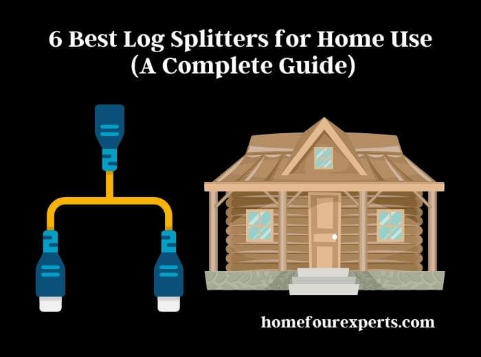 6 best log splitters for home use (a complete guide)