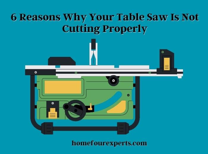 6 reasons why your table saw is not cutting properly