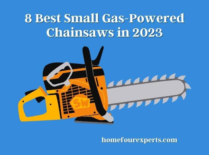 8 best small gas-powered chainsaws in 2023