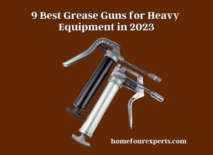 9 best grease guns for heavy equipment in 2023