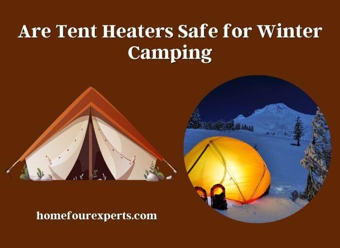 are tent heaters safe for winter camping