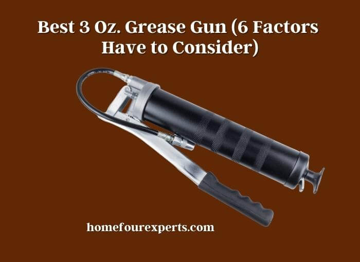 best 3 oz. grease gun (6 factors have to consider)