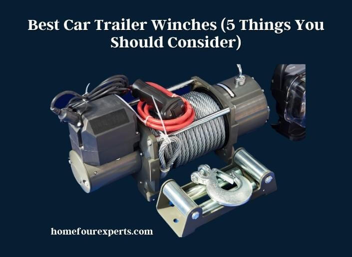 best car trailer winches (5 things you should consider)