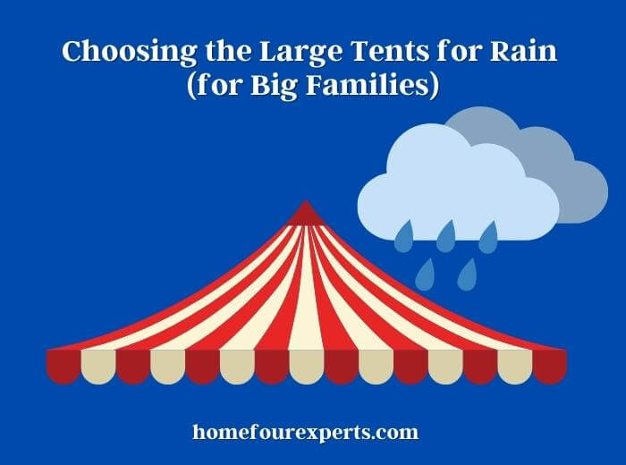 choosing the large tents for rain (for big families)