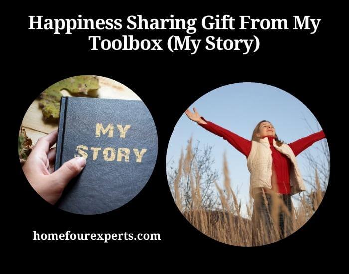 happiness sharing gift from my toolbox (my story)