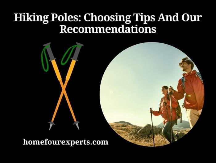 hiking poles choosing tips and our recommendations