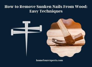 how to remove sunken nails from wood easy techniques