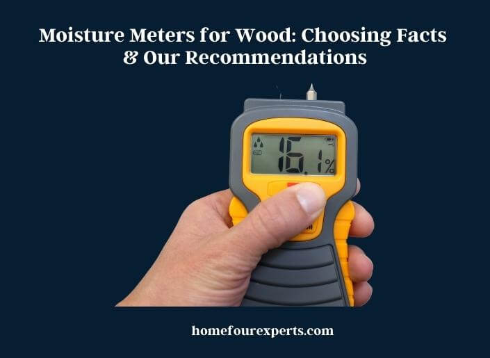 moisture meters for wood choosing facts & our recommendations
