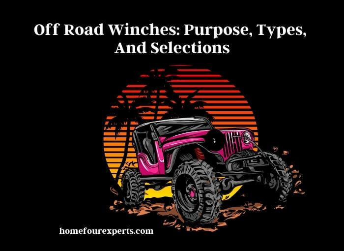 off road winches purpose, types, and selections