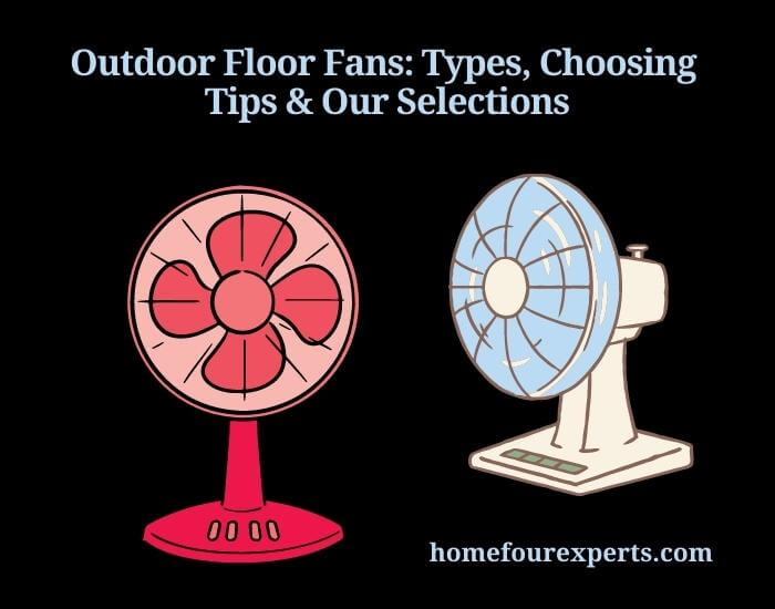 outdoor floor fans types, choosing tips & our selections