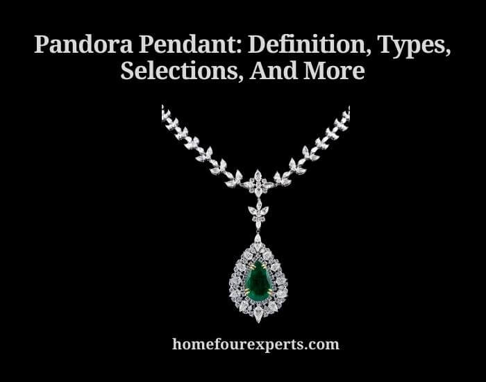 pandora pendant definition, types, selections, and more