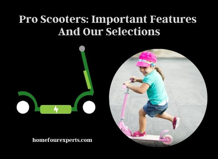 pro scooters important features and our selections