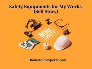 safety equipments for my works (self story)