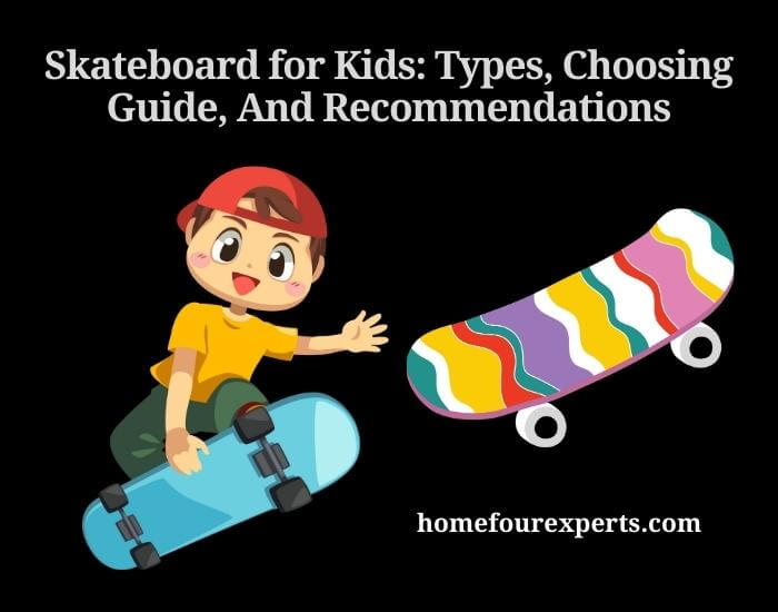 skateboard for kids types, choosing guide, and recommendations