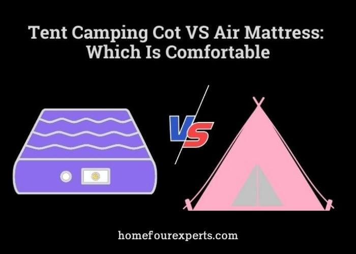 tent camping cot vs air mattress which is comfortable