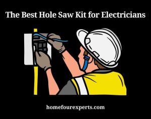 the best hole saw kit for electricians