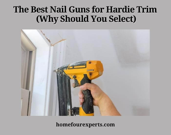 the best nail guns for hardie trim (why should you select)