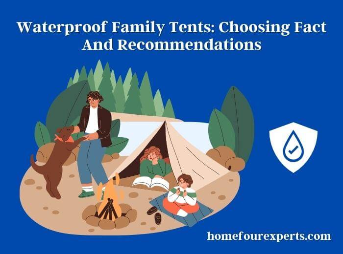 waterproof family tents choosing fact and recommendations