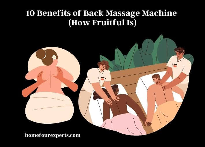10 benefits of back massage machine (how fruitful is)