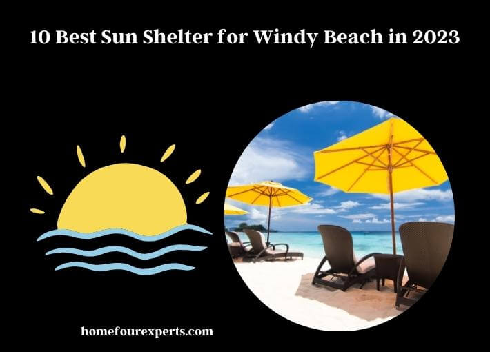 10 best sun shelter for windy beach in 2023