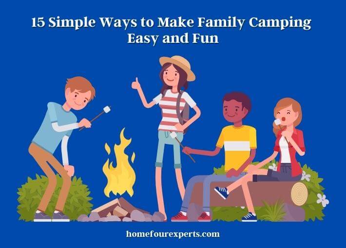 15 simple ways to make family camping easy and fun