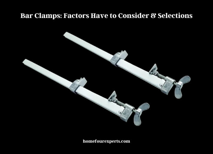 bar clamps factors have to consider & selections