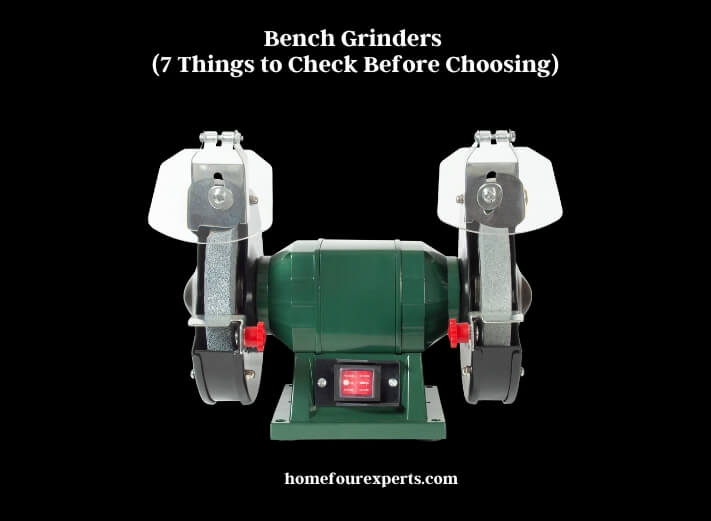 bench grinders (7 things to check before choosing)