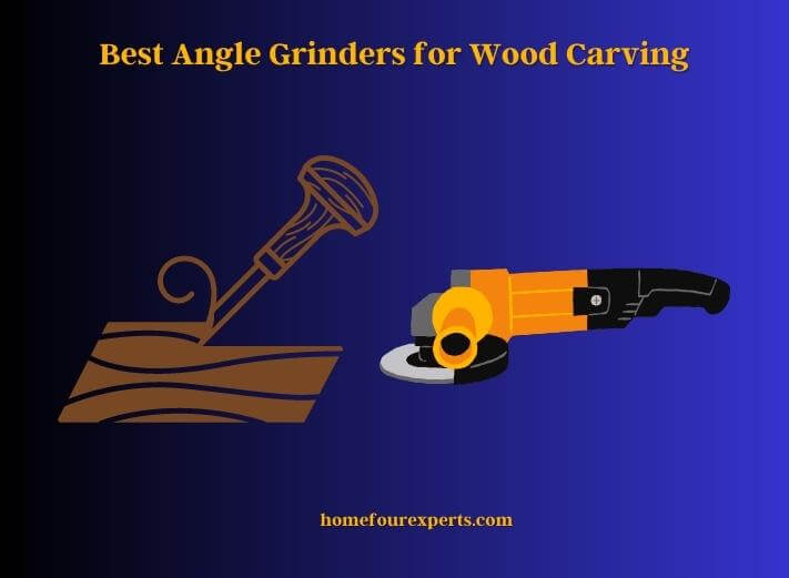 best angle grinders for wood carving