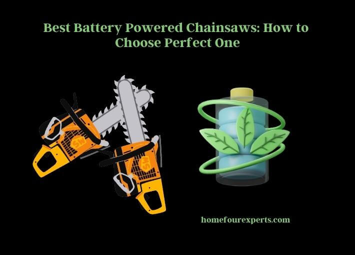 best battery powered chainsaws how to choose perfect one