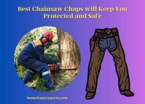 best chainsaw chaps will keep you protected and safe