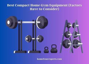 best compact home gym equipment (factors have to consider)