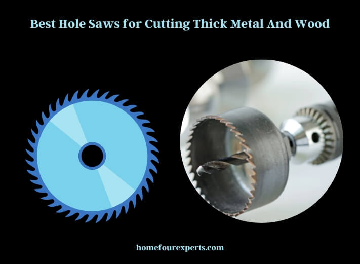 best hole saws for cutting thick metal and wood