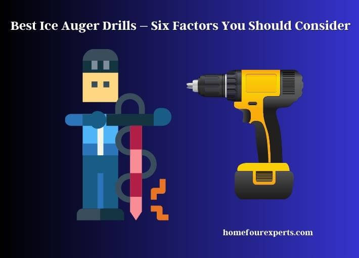best ice auger drills – six factors you should consider