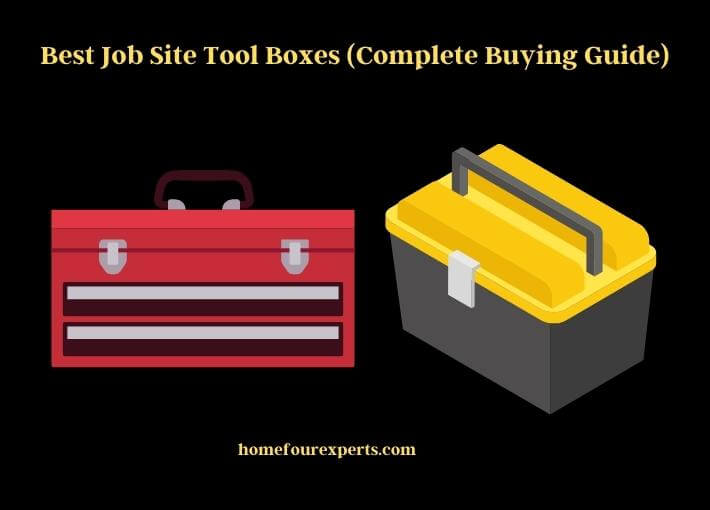 best job site tool boxes (complete buying guide)