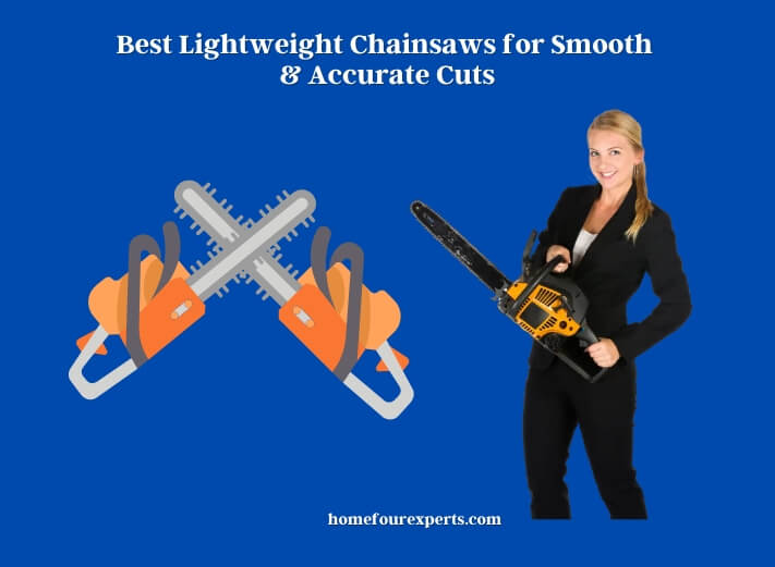 best lightweight chainsaws for smooth & accurate cuts