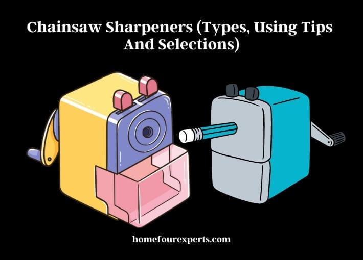 chainsaw sharpeners (types, using tips and selections)